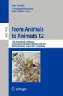 Image for From Animals to Animats 12 : 12th International Conference on Simulation of Adaptive Behavior, SAB 2012, Odense, Denmark, August 27-30, 2012, Proceedings