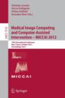 Image for Medical Image Computing and Computer-Assisted Intervention -- MICCAI 2012 : 15th International Conference, Nice, France, October 1-5, 2012, Proceedings, Part I