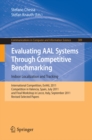 Image for Evaluating AAL Systems Through Competitive Benchmarking - Indoor Localization and Tracking: International Competition, EvAAL 2011, Competition in Valencia, Spain, July 25-29, 2011, and Final Workshop in Lecce ,Italy, September 26, 2011. Revised Selected Papers