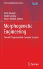 Image for Morphogenetic Engineering : Toward Programmable Complex Systems