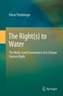 Image for The right(s) to water: the multi-level governance of a unique human right