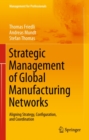 Image for Strategic management of global manufacturing networks: aligning strategy, configuration, and coordination
