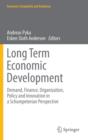 Image for Long term economic development  : demand, finance, organization, policy and innovation in a Schumpeterian perspective