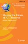 Image for Shaping the future of ICT research: methods and approaches, IFIP WG 8.2 working conference, Tampa FL, USA, December 13-14, 2012, proceedings