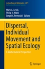 Image for Dispersal, individual movement and spatial ecology: a mathematical perspective