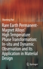 Image for Rare earth permanent-magnet alloys&#39; high temperature phase transformation  : in-Situ and dynamic observation and its application in material design