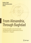 Image for From Alexandria, Through Baghdad: Surveys and Studies in the Ancient Greek and Medieval Islamic Mathematical Sciences in Honor of J.L. Berggren