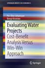 Image for Evaluating Water Projects: Cost-Benefit Analysis Versus Win-Win Approach