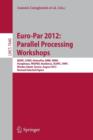 Image for Euro-Par 2012: Parallel Processing Workshops : BDMC, CGWS, HeteroPar, HiBB, OMHI, Paraphrase, PROPER, Resilience, UCHPC, VHPC, Rhodes Island, Greece, August 27-31, 2012. Revised Selected Papers