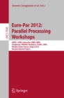 Image for Euro-Par 2012: Parallel Processing Workshops: BDMC, CGWS, HeteroPar, HiBB, OMHI, Paraphrase, PROPER, Resilience, UCHPC, VHPC, Rhodes Island, Greece, August 27-31, 2012. Revised Selected Papers