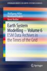 Image for Earth System Modelling - Volume 6 : ESM Data Archives in the Times of the Grid