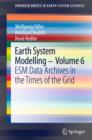 Image for Earth System Modelling - Volume 6: ESM Data Archives in the Times of the Grid