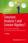 Image for Tutorium Analysis 1 und Lineare Algebra 1: Mathematik von Studenten fur Studenten erklart und kommentiert
