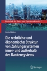 Image for Die rechtliche und okonomische Struktur von Zahlungssystemen inner- und auerhalb des Bankensystems