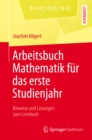 Image for Arbeitsbuch Mathematik fur das erste Studienjahr: Beweise und Losungen zum Lesebuch