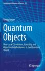 Image for Quantum objects  : non-local correlation, causality and objective indefiniteness in the quantum world