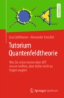 Image for Tutorium Quantenfeldtheorie: Was Sie schon immer uber QFT wissen wollten, aber bisher nicht zu fragen wagten