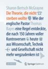 Image for Die Theorie, die nicht sterben wollte : Wie der englische Pastor Thomas Bayes eine Regel entdeckte, die nach 150 Jahren voller Kontroversen heute aus Wissenschaft, Technik und Gesellschaft nicht mehr 