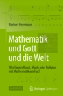 Image for Mathematik und Gott und die Welt: Was haben Kunst, Musik oder Religion mit Mathematik am Hut?