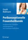 Image for Perikonzeptionelle Frauenheilkunde : Fertilitatserhalt, Pravention und Management von Schwangerschaftsrisiken