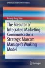 Image for The Executor of Integrated Marketing Communications Strategy: Marcom Manager’s Working Model