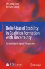 Image for Belief-based Stability in Coalition Formation with Uncertainty : An Intelligent Agents&#39; Perspective