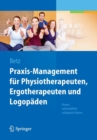 Image for Praxis-Management fur Physiotherapeuten, Ergotherapeuten und Logopaden : Praxen wirtschaftlich erfolgreich fuhren