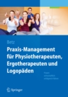 Image for Praxis-Management fur Physiotherapeuten, Ergotherapeuten und Logopaden: Praxen wirtschaftlich erfolgreich fuhren