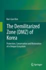 Image for The Demilitarized Zone (DMZ) of Korea: Protection, Conservation and Restoration of a Unique Ecosystem