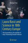 Image for Laura Bassi and Science in 18th Century Europe : The Extraordinary Life and Role of Italy&#39;s Pioneering Female Professor