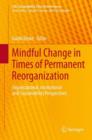 Image for Mindful change in times of permanent reorganization  : organizational, institutional and sustainability perspectives