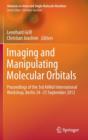 Image for Imaging and Manipulating Molecular Orbitals : Proceedings of the 3rd AtMol International Workshop, Berlin 24-25 September 2012