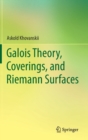 Image for Galois theory, coverings, and Riemann surfaces