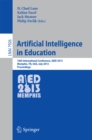 Image for Artificial Intelligence in Education: 16th International Conference, AIED 2013, Memphis, TN, USA, July 9-13, 2013. Proceedings