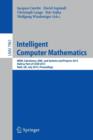 Image for Intelligent Computer Mathematics : MKM, Calculemus, DML, and Systems and Projects 2013, Held as Part of CICM 2013, Bath, UK, July 8-12, 2013, Proceedings