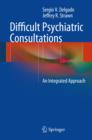 Image for Difficult Psychiatric Consultations: An Integrated Approach