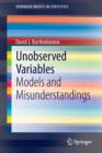 Image for Unobserved Variables : Models and Misunderstandings