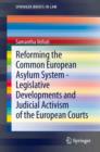 Image for Reforming the common European asylum system: legislative developments and judicial activism of the European Courts