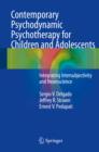 Image for Contemporary Psychodynamic Psychotherapy for Children and Adolescents: Integrating Intersubjectivity and Neuroscience