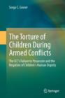 Image for The torture of children during armed conflicts: the ICC's failure to prosecute and the negation of children's human dignity