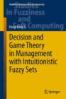 Image for Decision and game theory in management with intuitionistic fuzzy sets : volume 308