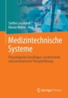 Image for Medizintechnische Systeme : Physiologische Grundlagen, Geratetechnik und automatisierte Therapiefuhrung