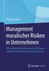 Image for Management Moralischer Risiken in Unternehmen: Mit Moderner Risiko Governance Vertrauen Schaffen Und Wettbewerbsvorteile Sichern
