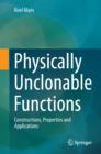 Image for Physically Unclonable Functions: Constructions, Properties and Applications