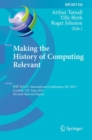 Image for Making the History of Computing Relevant: IFIP WG 9.7 International Conference, HC 2013, London, UK, June 17-18, 2013, Revised Selected Papers