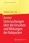 Image for Jenner : Untersuchungen uber die Ursachen und Wirkungen der Kuhpocken