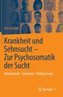 Image for Krankheit und Sehnsucht - Zur Psychosomatik der Sucht : Hintergrunde - Symptome – Heilungswege