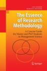 Image for The Essence of Research Methodology : A Concise Guide for Master and PhD Students in Management Science