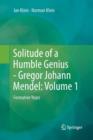 Image for Solitude of a Humble Genius - Gregor Johann Mendel: Volume 1 : Formative Years
