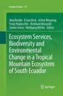 Image for Ecosystem Services, Biodiversity and Environmental Change in a Tropical Mountain Ecosystem of South Ecuador